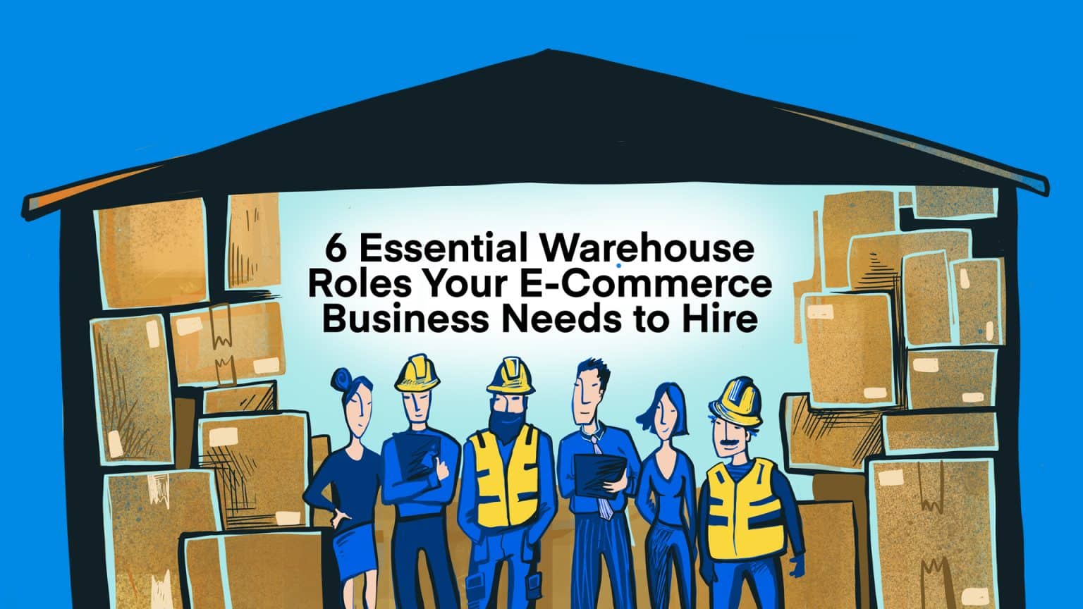 6 Essential Warehouse Roles Your Business Needs to Hire