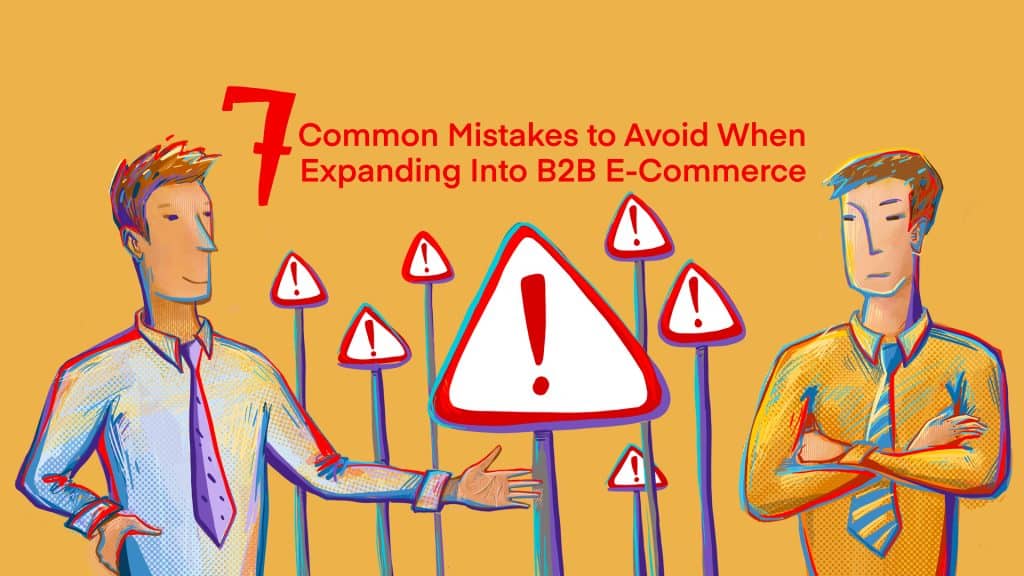 7 Common Mistakes To Avoid When Expanding Into B2B E-commerce | Sellercloud