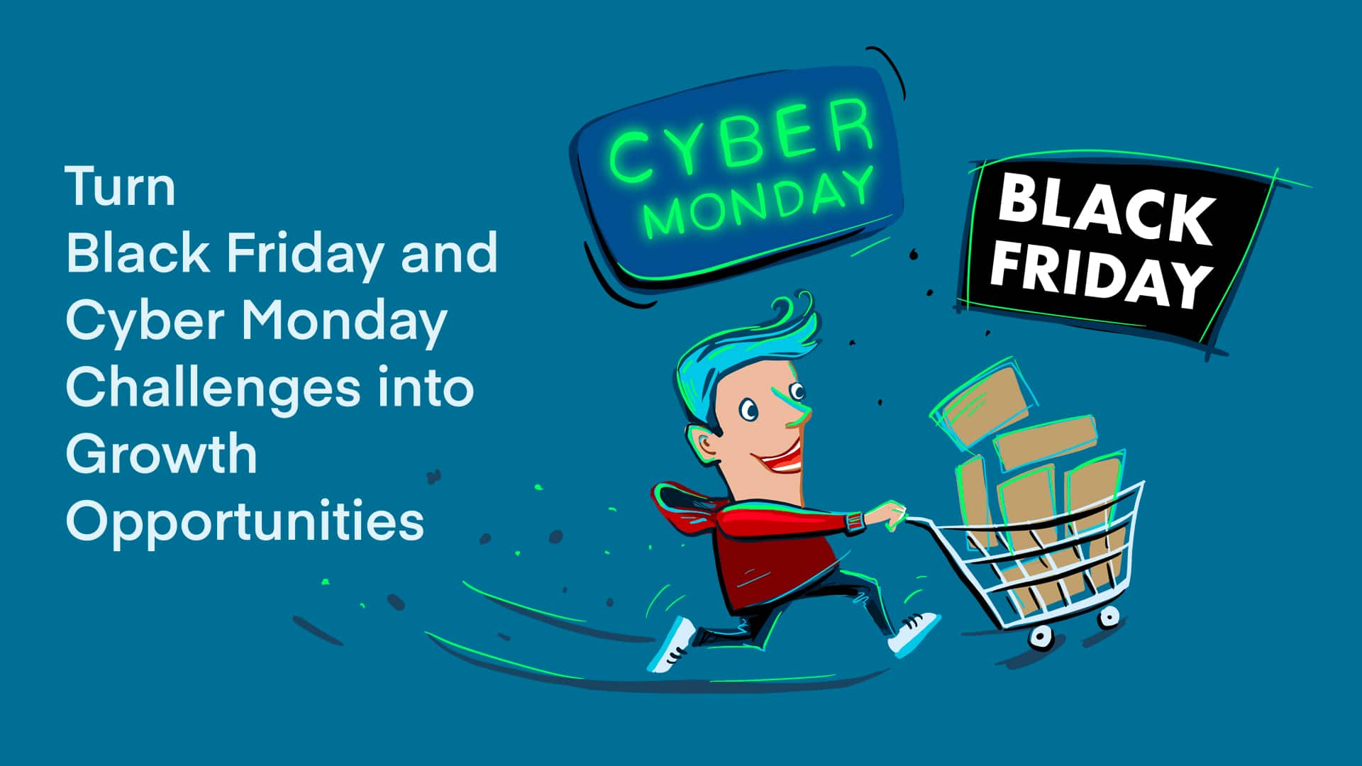 Turn Black Friday And Cyber Monday Challenges Into Growth Opportunities ...