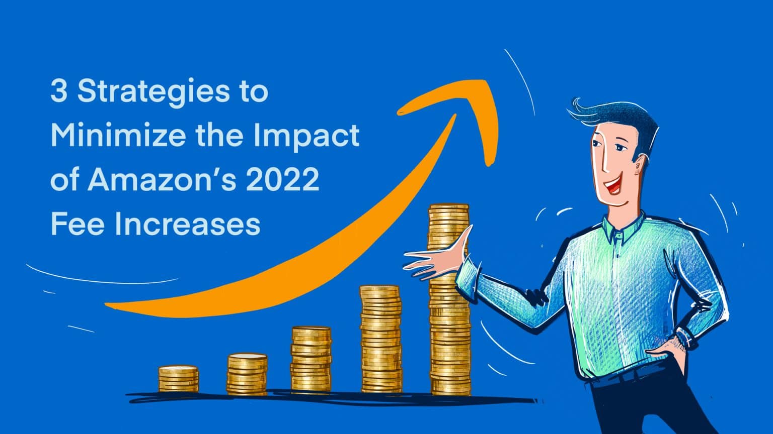 3 Strategies to Minimize the Impact of Amazon’s 2022 Fee Increases