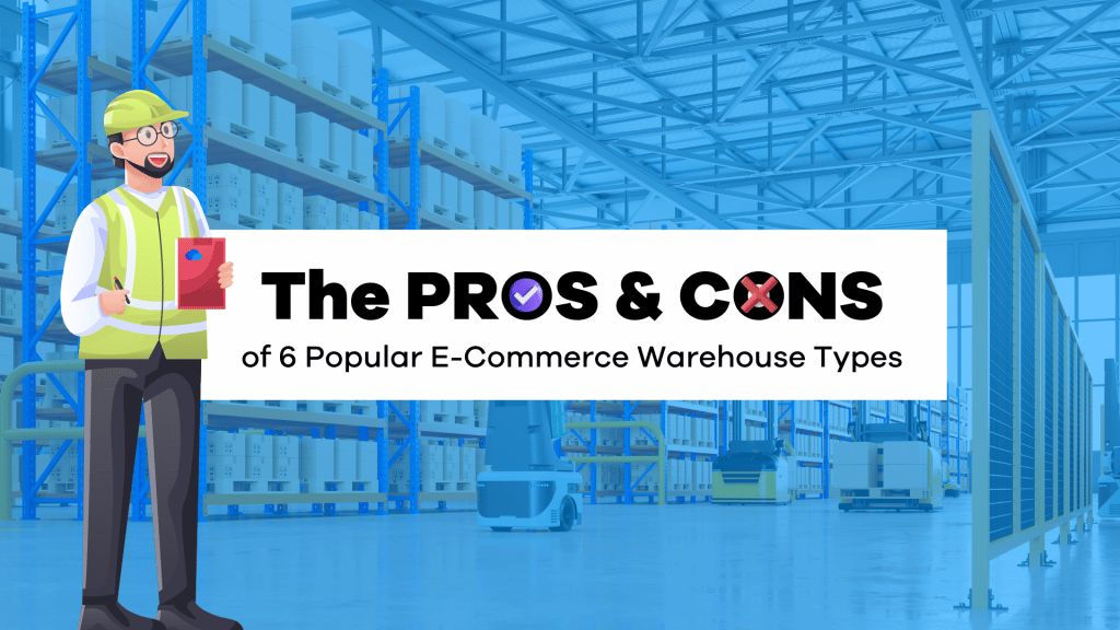 The Pros and Cons of 6 Popular E-Commerce Warehouse Types