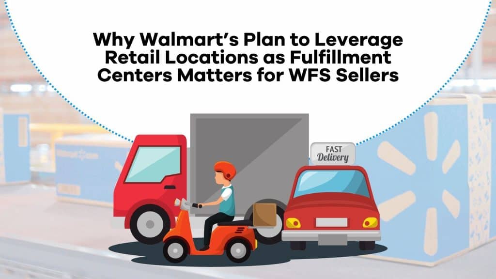 Why Walmart's Plan to Leverage Retail Locations as Fulfillment Centers Matters for WFS Sellers