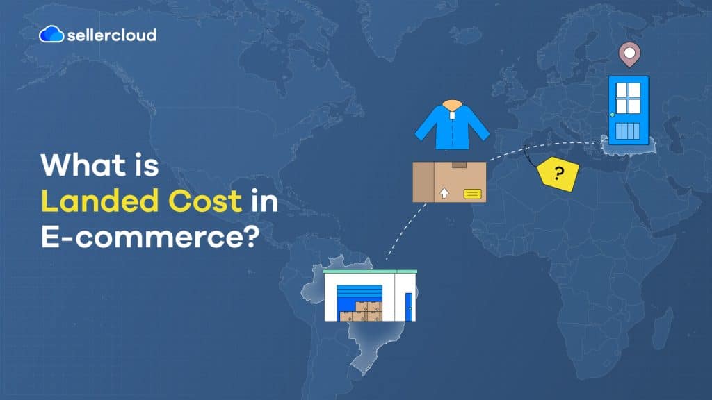 What Is Landed Cost in Sellercloud