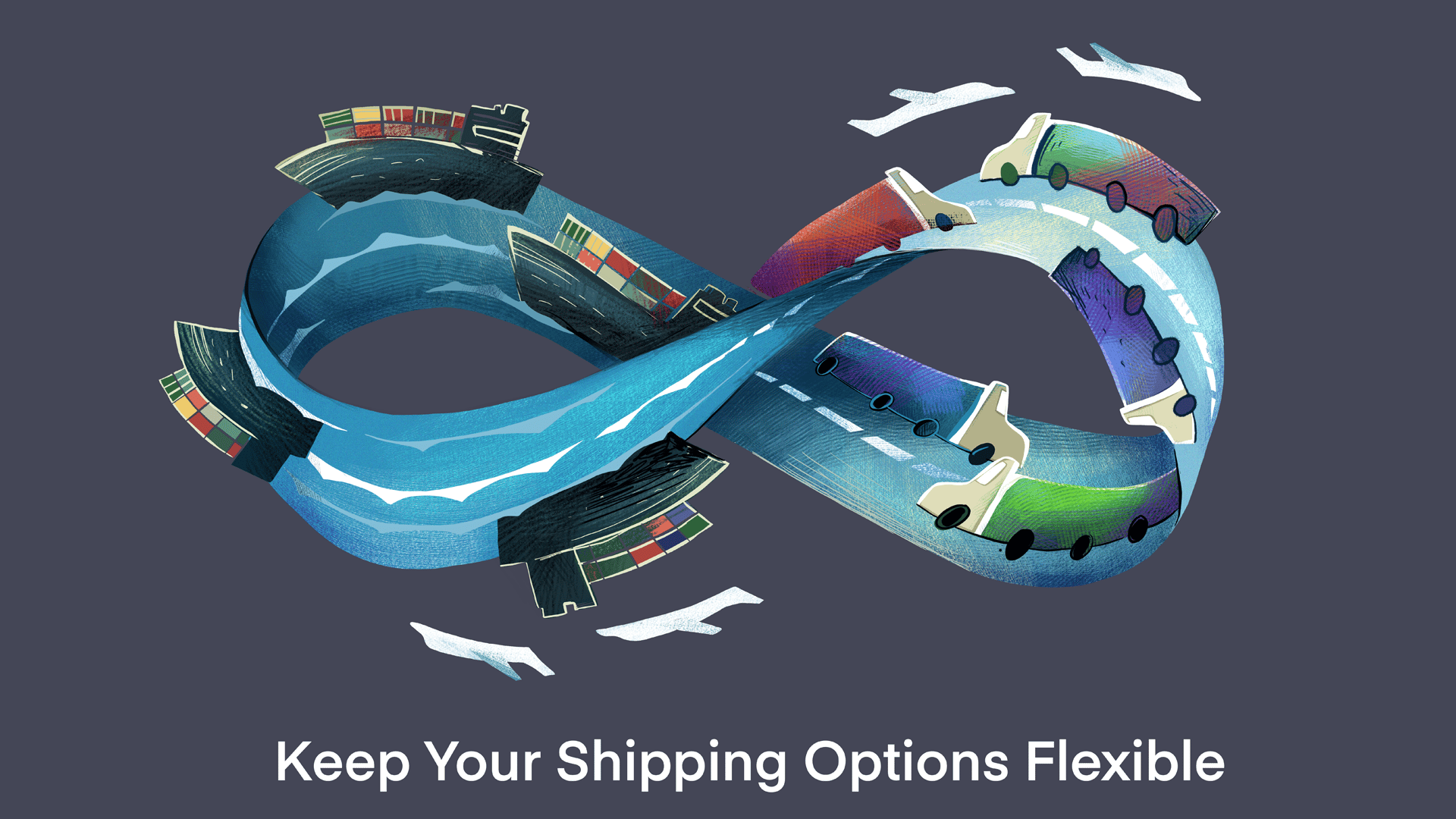 An illustration depicting an infinity symbol. On one side of the symbol are shipping carriers, on the other side are trucks. At the bottom there is text that reads, 'Keep Your Shipping Options Flexible.'