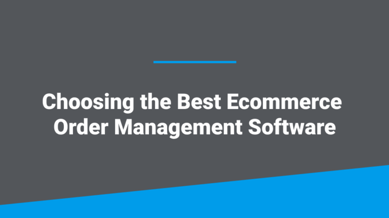 An image featuring the blog post title, 'Choosing the Best Ecommerce Order Management Software.'