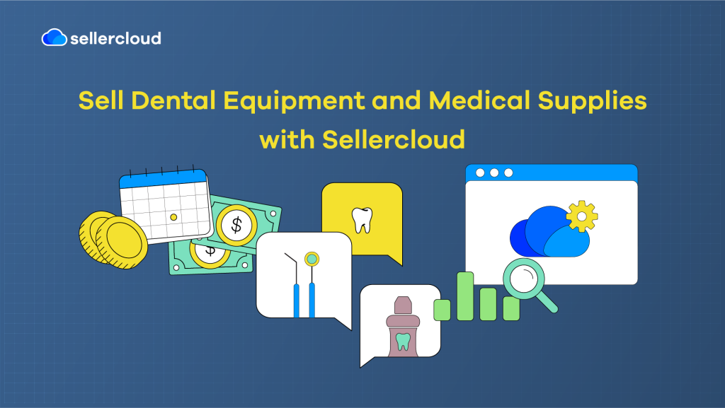 A graphic featuring the heading, 'Sell Dental Equipment and Medical Supplies with Sellercloud.' It features a collage of dentist imagery.