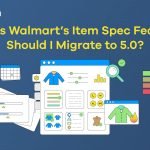 A graphic with text that says, 'What's Walmart's Item Spec Feature? Should I Migrate to 5.0?'