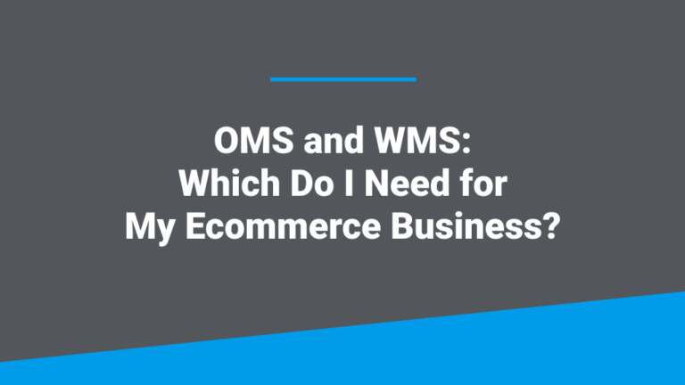 A graphic featuring the blog post title, 'OMS and WMS: Which Do I Need for My Ecommerce Business?'