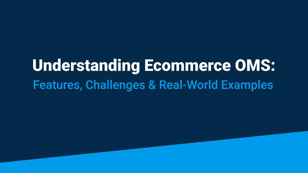 An image featuring the blog post title, 'Understanding Ecommerce OMS: Features, Challenges & Real-World Examples.'